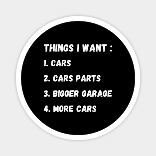 Things I Want more cars, Funny Cars - Gift For Car Lover Magnet